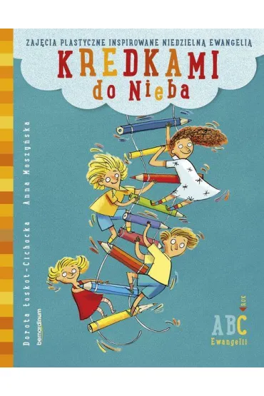 Kredkami do Nieba - Anna Moszy�ska, Dorota �oskot-Cichocka