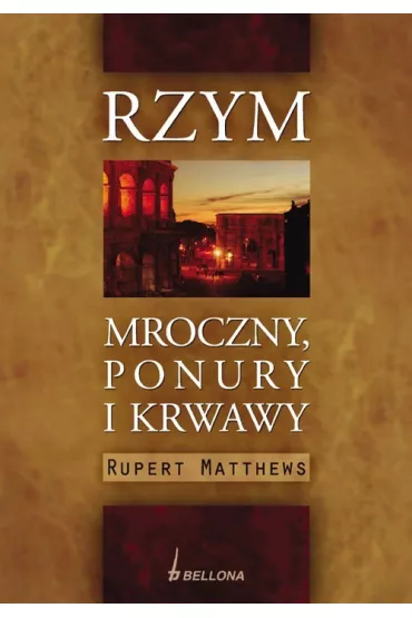 Rzym mroczny, ponury i krwawy - Rupert Matthews