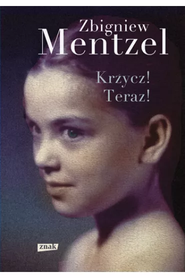 Krzycz! Teraz! - Zbigniew Mentzel