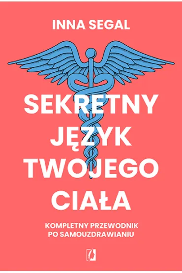 Sekretny j�zyk twojego cia�a. Kompletny przewodnik po samouzdrawianiu - Inna Segal