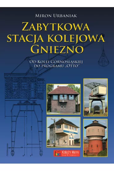 Zabytkowa stacja kolejowa Gniezno - Miron Urbaniak