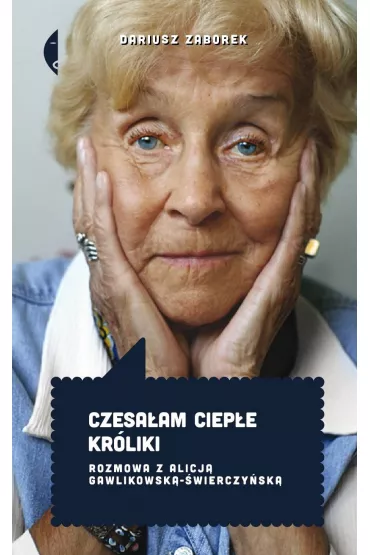 Czesaam ciepe krliki. Rozmowa z Alicj Gawlikowsk-wierczysk - Dariusz Zaborek