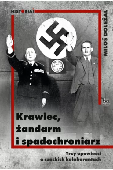 Krawiec, �andarm i spadochroniarz. Trzy opowie�ci o czeskich kolaborantach - Dole�al Milo�