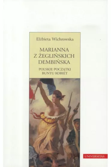 Marianna z �egli�skich Dembi�ska. Polskie pocz�tki buntu kobiet - El�bieta Wichrowska
