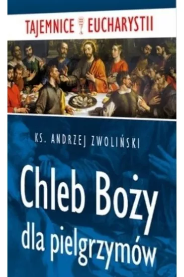 Chleb Bo�y dla pielgrzym�w - Andrzej Zwoli�ski