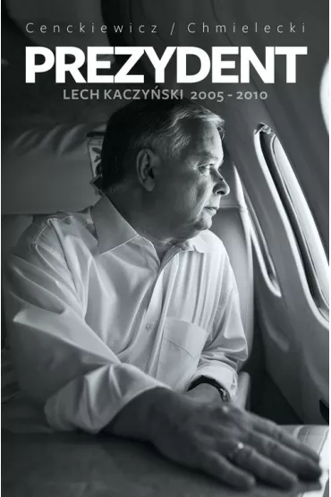Prezydent Lech Kaczy�ski 2005-2010 - S�awomir Cenckiewicz, Adam Chmielecki
