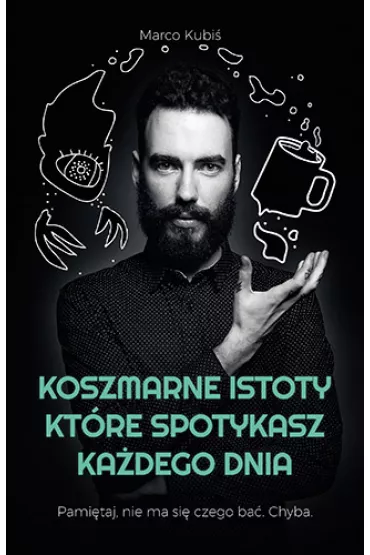 Koszmarne istoty, ktre spotykasz kadego dnia - Marco Kubi