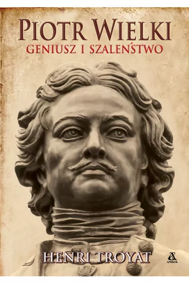 Piotr Wielki. Geniusz i szale�stwo - Henri Troyat