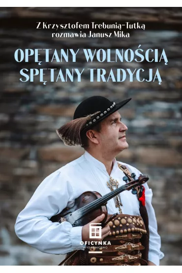 Op�tany wolno�ci� sp�tany tradycj� - Janusz Mika