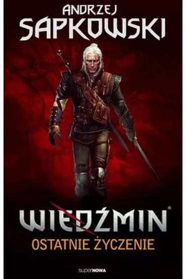 Ostatnie �yczenie. Wied�min. Tom 1 - Andrzej Sapkowski