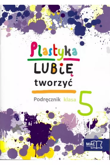 Plastyka SP KL 5. Podr�cznik. Lubi� tworzy� (2013) - Marzena Kwiecie�, Wojciech Sygut