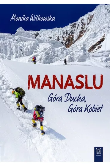 Manaslu. G�ra Ducha, G�ra Kobiet - Monika Witkowska