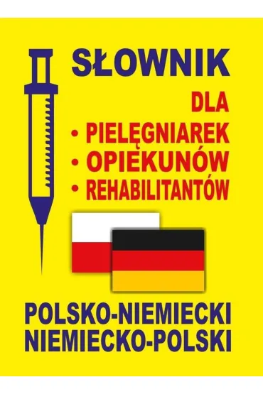 S�ownik dla piel�gniarek, opiekun�w, rehabilitant�w polsko-niemiecki niemiecko-polski