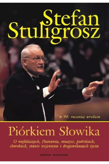 Pi�rkiem S�owika. W 90 rocznic� urodzin - Stefan Stuligrosz