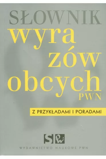 S�ownik wyraz�w obcych z przyk�adami i poradami - Lidia Wi�niakowska