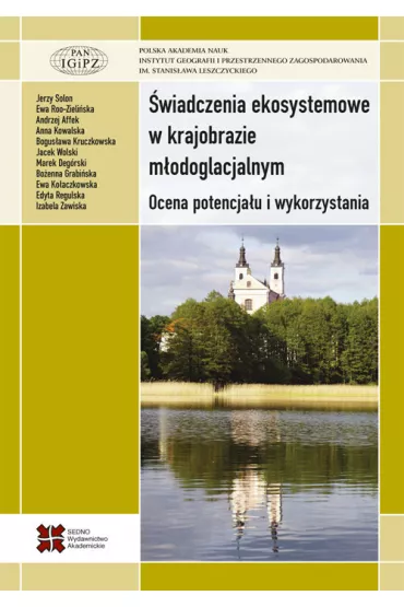 �wiadczenia ekosystemowe w krajobrazie m�odoglacjalnym. Ocena potencja�u i wykorzystania - Anna Kowalska, Jerzy Solon, Marek Deg�rski, Ewa Roo-Zieli�ska, Andrzej Affek, Bo�ena Grabi�ska