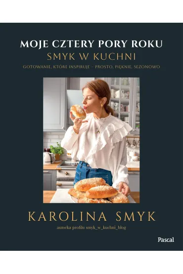 Moje cztery pory roku. Smyk w kuchni - Karolina Smyk