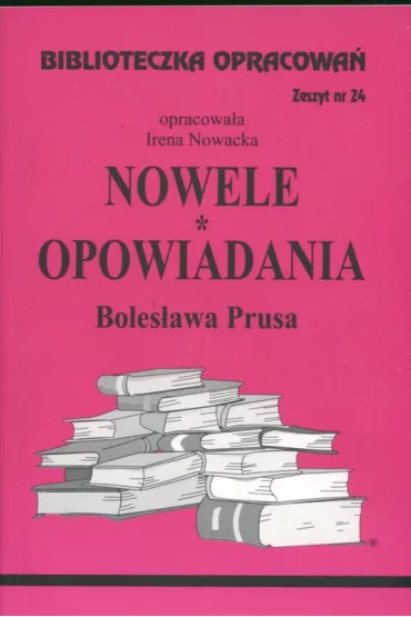 Nowele, Opowiadania Prusa. Biblioteczka opracowa�. Zeszyt nr 24 - Irena Nowacka