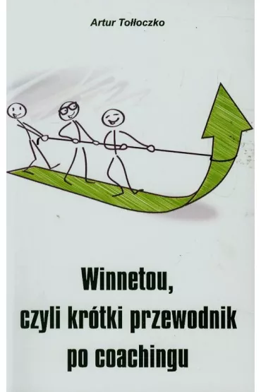 Winnetou czyli kr�tki przewodnik po coachingu - Andrzej To��oczko