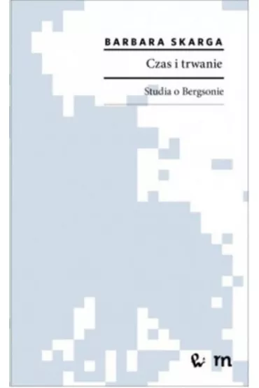 Czas i trwanie. Studia o Bergsonie - Barbara Skarga