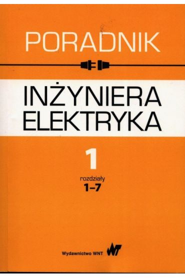 Poradnik inżyniera elektryka Tom 1 rozdziały 1-7