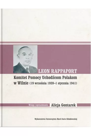 Leon Rappaport. Komitet Pomocy Uchod�com Polakom w Wilnie (19 wrze�nia 1939 - 1 stycznia 1941) - Alicja Gontarek