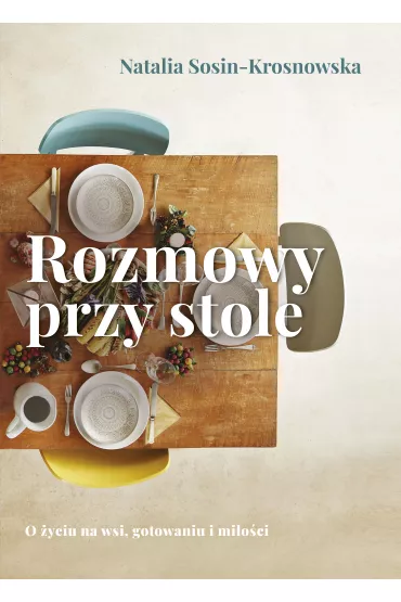 Rozmowy przy stole - Natalia  Sosin-Krosnowska