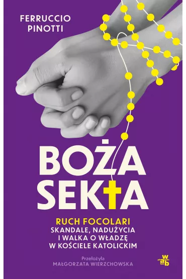 Bo�a sekta. Ruch Focolari. Skandale, nadu�ycia i walka o w�adz� w Ko�ciele katolickim - Ferruccio Pinotti