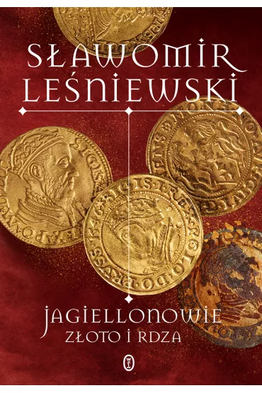 eBook Jagiellonowie. Zoto i rdza mobi epub - Sawomir Leniewski
