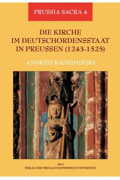 eBook Die Kirche im Deutschordensstaat in Preussen (1243-1525). Organisation - Ausstattung - Rechtsprechung - Geistlichkeit - Glubige pdf