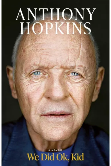 We Did Ok, Kid. A Memoir - Anthony  Sir Hopkins