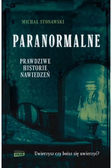 Paranormalne. Prawdziwe historie nawiedze� - Micha� Stonawski