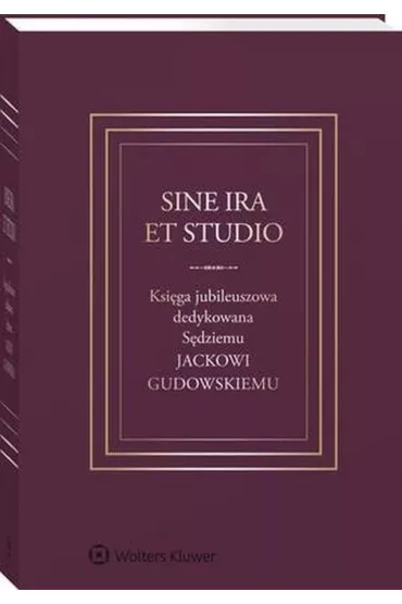 Sine ira et studio. Ksi�ga jubileuszowa dedykowana S�dziemu Jackowi Gudowskiemu