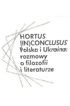 Hortus (In)Conclusus Polska i Ukraina: rozmowy o filozofii i literaturze