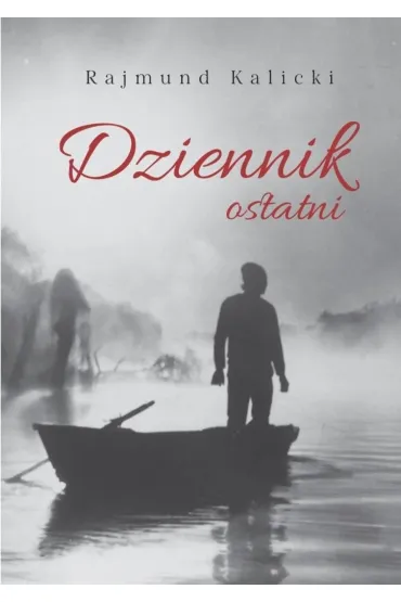 Dziennik ostatni - Rajmund Kalicki