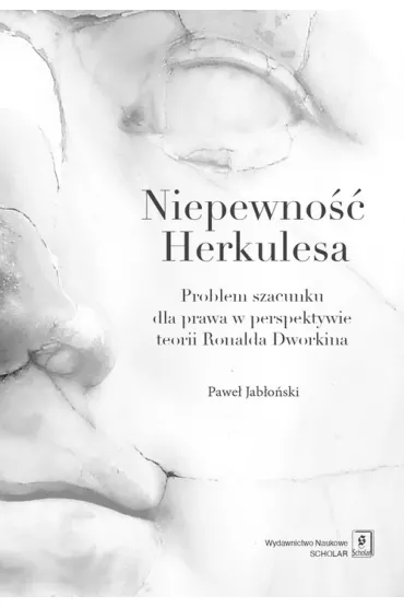Niepewno�� Herkulesa. Problem szacunku dla prawa w perspektywie teorii Ronalda Dworkina - Pawe� Jab�o�ski