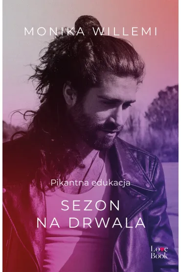Sezon na drwala. Pikantna edukacja - Monika Willemi
