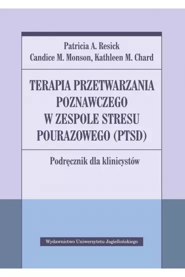 Terapia przetwarzania poznawczego w zespole stresu pourazowego (PTSD) - Candice M. Monson, Kathleen M. Chard, Patricia A. Resick