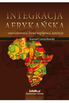 eBook Integracja afrykaska - uwarunkowania, formy wsppracy, instytucje pdf