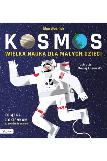 Kosmos. Wielka nauka dla maych dzieci. Ksika z okienkami - Olga Woniak