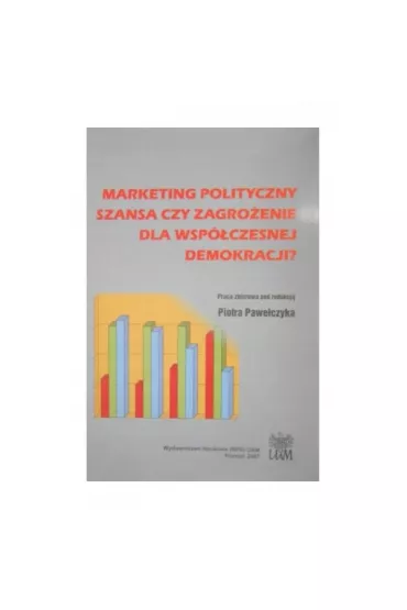 Marketing polityczny: szansa czy zagro�enie dla demokracji? - Piotr Pawe�czyk