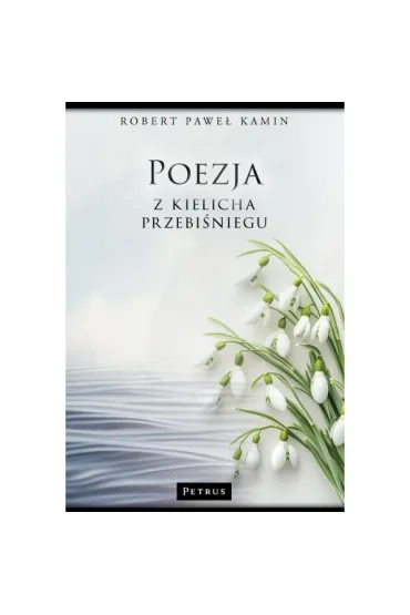 Poezja z kielicha przebi�niegu - Robert Pawe� Kamin