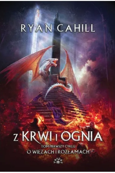 Z krwi i ognia. O wi�zach i roz�amach. Tom 1 (barwione brzegi) - Ryan  Cahill