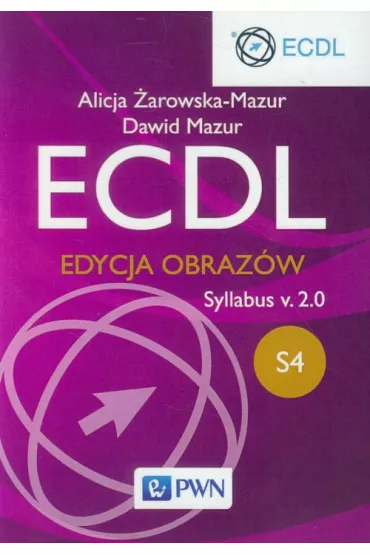 ECDL. Modu� S4. Edycja obraz�w. Syllabus v.2.0 - Alicja �arowska-Mazur, Dawid Mazur