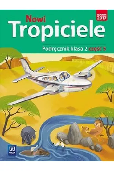 Nowi Tropiciele. Podr�cznik. Klasa 2. Cz�� 5. Edukacja Wczesnoszkolna - Beata Nadarzy�ska, Jadwiga Hanisz, Jolanta Dymarska, Marzena Ko�aczy�ska, Rafa� Kami�ski, Aldona Danielewicz-Malinowska, Agnieszka Kami�ska