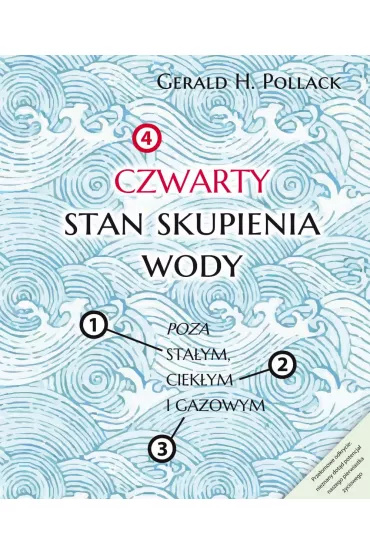 Czwarty stan skupienia wody. Poza sta�ym, ciek�ym i gazowym - Gerald H. Pollack