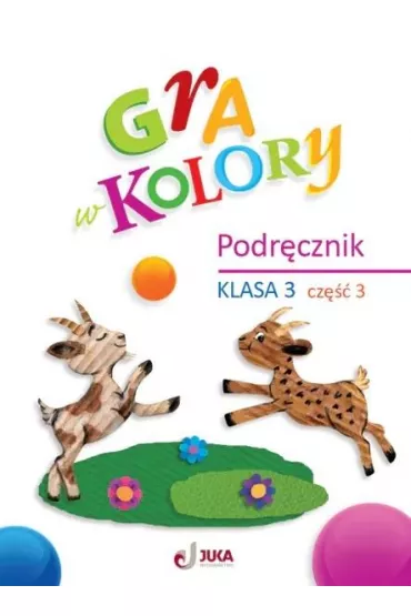 Gra w kolory. Podr�cznik. Klasa 3. Cz�� 3 - Katarzyna Grodzka