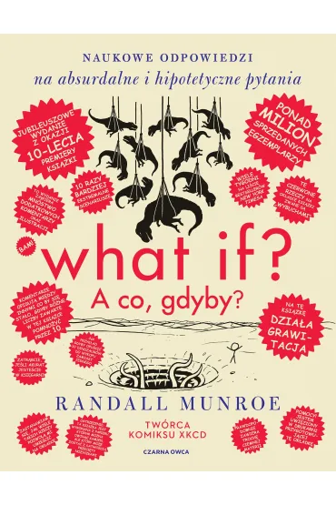 What if? A co gdyby? Naukowe odpowiedzi na absurdalne i hipotetyczne pytania. Wydanie jubileuszowe - Randall Munroe