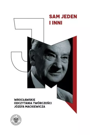 Sam jeden i inni. Wroc�awskie odczytania tw�rczo�ci J�zefa Mackiewicza - Ma�gorzata  Misiak