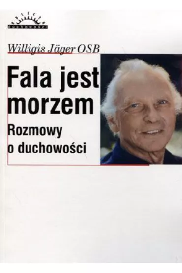 Fala jest morzem. Rozmowy o duchowo�ci - Jager Willigis